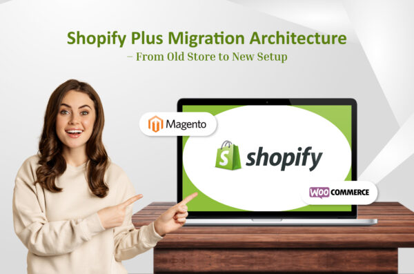 Shopify Plus Migration Architecture From Old Store to New Setup